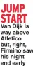  ?? ?? JUMP START Van Dijk is way above Atletico but, right, Firmino saw his night end early