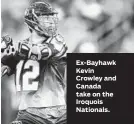  ??  ?? Ex-Bayhawk Kevin Crowley and Canada take on the Iroquois Nationals.