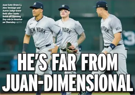  ?? GETTY ?? Juan Soto (from l.), Alex Verdugo and Aaron Judge leave field after Yanks finish off Opening Day win in Houston on Thursday.