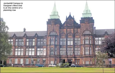  ??  ?? Jordanhill Campus in Glasgow’s West End is at the centre of a planning row
