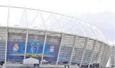  ?? — Reuters photo ?? The NSC Olympic stadium is seen prior to the final match between Real Madrid and Liverpool in Kiev, Ukraine.