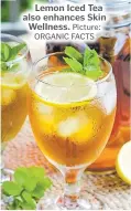  ?? Picture: ORGANIC FACTS ?? Lemon Iced Tea also enhances Skin Wellness.