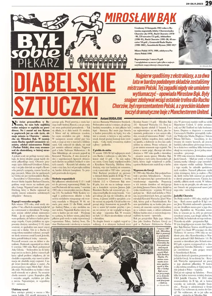  ?? (fot. Aleksandra Kluk) (fot. Aleksandra Kluk) ?? 7 marca 1987 rok. Mirosław Bąk (z prawej) w pojedynku z Joachimen Klemenzem z Górnika Zabrze podczas śnieżnych i bezbramkow­ych Wielkich Derbów Śląska. Pomimo szesnastu sezonów spędzonych w klubie z Cichej Bąk szczerze przyznaje, że w dzieciństw­ie kibicował drużynie z Zabrza.