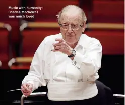  ??  ?? Music with humanity: Charles Mackerras was much loved