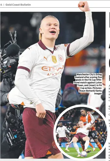  ?? ?? Manchester City’s Erling Haaland after scoring five goals in the FA Cup fifthround match against Luton Town, and (inset) in FA Cup action. Pictures: Shaun Botterill/Getty Images