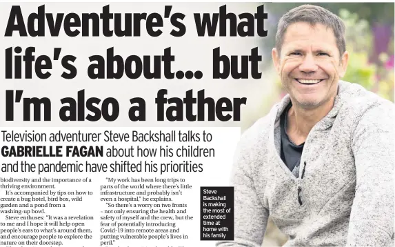  ??  ?? Steve Backshall is making the most of extended time at home with his family