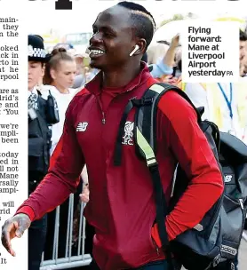  ?? PA ?? Flying forward: Mane at Liverpool Airport yesterday