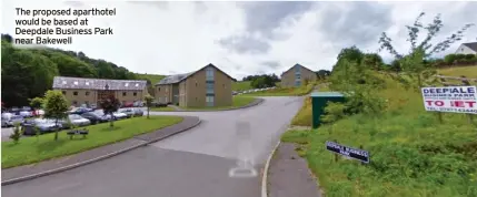  ?? ?? The proposed aparthotel would be based at Deepdale Business Park near Bakewell