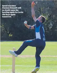  ?? ?? Speed machine Daemon Kennett will no doubt open the bowling again for Levin Old Boys again tomorrow.