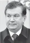  ??  ?? Shavkat Mirziyoyev