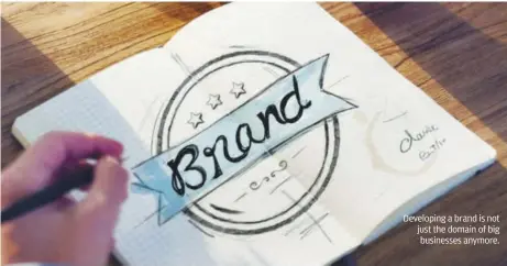  ??  ?? Developing a brand is not just the domain of big businesses anymore.
