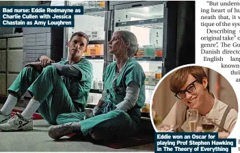  ?? ?? Bad nurse: Eddie Redmayne as Charlie Cullen with Jessica Chastain as Amy Loughren