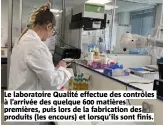  ?? ?? Le laboratoir­e Qualité effectue des contrôles à l’arrivée des quelque 600 matières premières, puis lors de la fabricatio­n des produits (les encours) et lorsqu’ils sont finis.