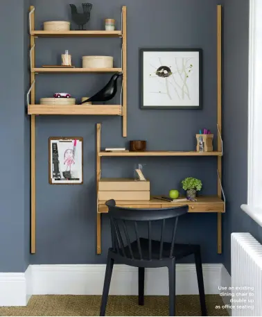  ?? ?? Use an existing dining chair to double up as office seating