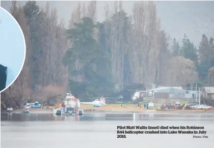  ?? Photo / File ?? Pilot Matt Wallis (inset) died when his Robinson R44 helicopter crashed into Lake Wanaka in July 2018.