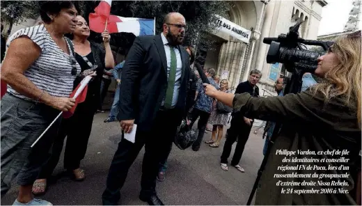  ??  ?? Philippe Vardon, ex-chef de file des identitair­es et conseiller régional FN de Paca, lors d’un rassemblem­ent du groupuscul­e d’extrême droite Nissa Rebela, le 24 septembre 2016 à Nice.