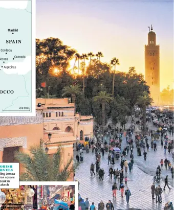  ??  ?? MOORISH MARVELS Bustling Jemaa El-Fnaa square and souk in Marrakech