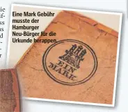  ?? ?? Eine Mark Gebühr musste der Hamburger Neu-Bürger für die Urkunde berappen.