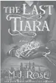  ??  ?? ‘The Last Tiara’
By M.J. Rose; Blue Box Press, 276 pages, $15.99