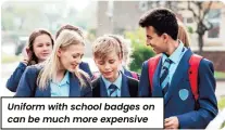  ?? ?? Uniform with school badges on can be much more expensive