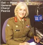  ??  ?? Out — Major General Cheryl Pearce