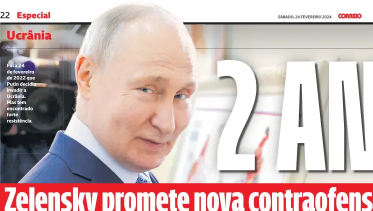  ?? ?? Foi a 24 de fevereiro de 2022 que Putin decidiu invadir a Ucrânia.
Mas tem encontrado forte resistênci­a