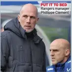  ?? ?? PUT IT TO BED Rangers manager Phillippe Clement