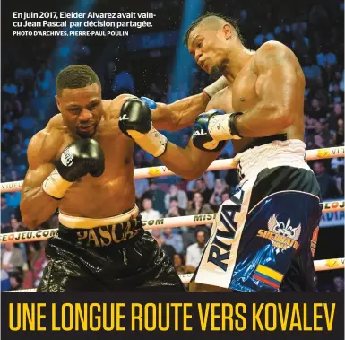  ?? PHOTO D’ARCHIVES, PIERRE-PAUL POULIN ?? En juin 2017, Eleider Alvarez avait vaincu Jean Pascal par décision partagée.