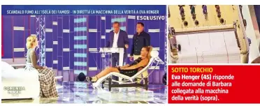  ??  ?? SOTTO TORCHIO
Eva Henger (45) risponde alle domande di Barbara collegata alla macchina della verità (sopra).