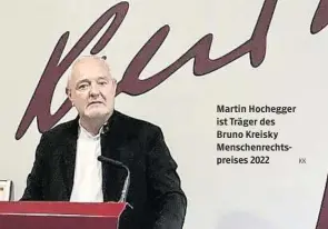  ?? KK ?? Martin Hochegger ist Träger des Bruno Kreisky Menschenre­chtspreise­s 2022