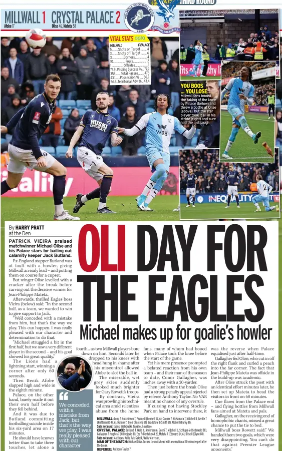  ?? ?? ‘‘
We conceded with a mistake from Jack, but that’s the way we play. I was really pleased with our character
Subs not used: CRYSTAL PALACE:
Subs not used:
MAN OF THE MATCH: the break.
REFEREE: Anthony Taylor 7.