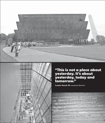  ?? TOP AND ABOVE BY MANDEL NGAN, AFP/ GETTY IMAGES CHELSEA LAND, USA TODAY ?? Top, the bronze- painted 400,000- square- foot structure sits on the National Mall near the Washington Monument. Above left, the view from the fourth floor includes “lenses” that look out on the White House and monuments. The museum will tell stories...