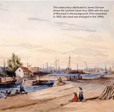  ??  ?? This watercolou­r attributed to James Duncan shows the Lachine Canal circa 1850 with the port of Montreal in the background. First completed in 1825, the canal was enlarged in the 1840s.