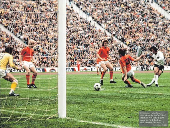  ?? FOTO: IMAGO IMAGES ?? Historisch­er Fußballmom­ent: Gerd Müller (im weißen Trikot) erzielt im WM-Endspiel 1974 gegen die Niederland­e das entscheide­nde Tor zum 2:1.