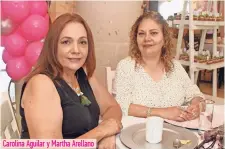  ??  ?? Carolina Aguilar y Martha Arellano