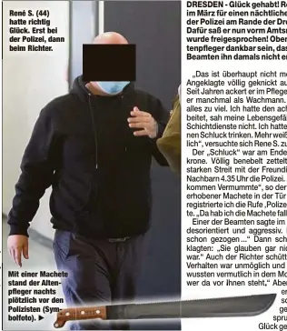  ??  ?? René S. (44) hatte richtig Glück. Erst bei der Polizei, dann beim Richter.
Mit einer Machete stand der Altenpfleg­er nachts plötzlich vor den Polizisten (Symbolfoto).