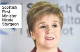  ??  ?? Scottish First Minister Nicola Sturgeon