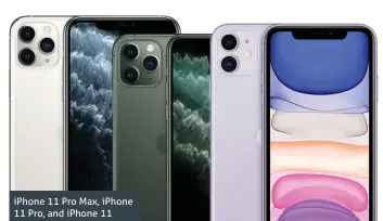  ??  ?? iPhone 11 Pro Max, iPhone 11 Pro, and iPhone 11