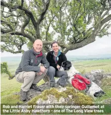  ??  ?? Rob and Harriet Fraser with their springer Guillemot at the Little Asby Hawthorn - one of The Long View trees