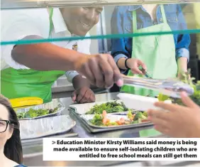 ??  ?? Education Minister KIrsty Williams said money is being made available to ensure self-isolating children who are entitled to free school meals can still get them