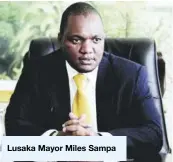  ??  ?? Lusaka Mayor Miles Sampa