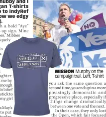  ??  ?? MISSION Murphy on the campaign trail. Left, T-shirt