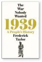  ??  ?? 1939: A People’s History by Frederick Taylor Picador, 368 pages, £25