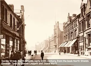  ?? ?? Saville Street, North Shields, early 20th century, from the book North Shields Through Time by Dianne Leggett and Joyce Marti