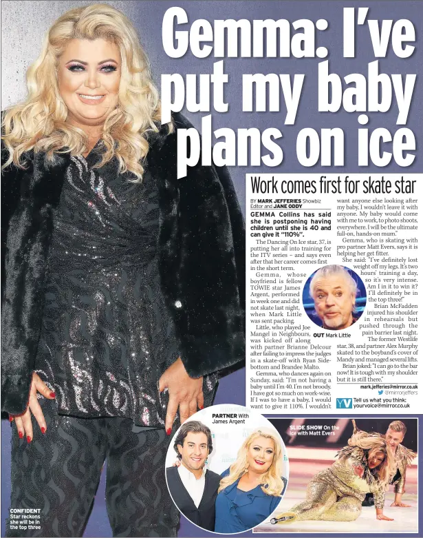  ??  ?? CONFIDENT Star reckons she will be in the top three PARTNER With James Argent OUT Mark Little SLIDE SHOW On the ice with Matt Evers Tell us what you think: yourvoice@mirror.co.uk