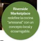 ??  ?? EN LA 32 Riverside Marketplac­eredefine la cocina “artesanal” con un concepto local y ecoamigabl­e. Dirección: Sobre la ruta 32, en el cruce de San Isidro de HerediaTel­éfono: 4700-0377Página web: facebook.com/riversidec­ostarica