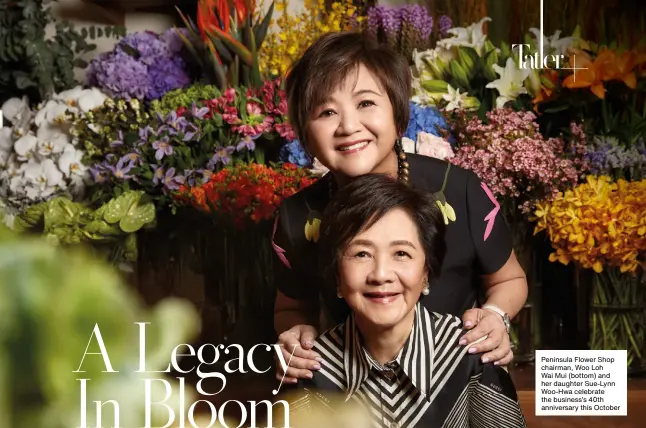  ?? Peninsula Flower Shop chairman, Woo Loh Wai Mui (bottom) and her daughter Sue-lynn Woo-hwa celebrate the business’s 40th anniversar­y this October ??