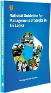  ?? ?? The Health Ministry’s first-ever ‘National Guidelines for Management of Stroke in Sri Lanka’