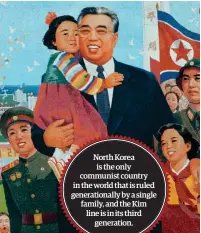  ?? ?? North Korea is the only communist country in the world that is ruled generation­ally by a single family, and the Kim line is in its third generation.