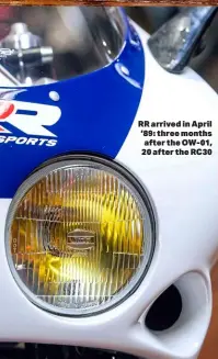  ?? ?? RR arrived in April ’89: three months after the OW-01, 20 after the RC30